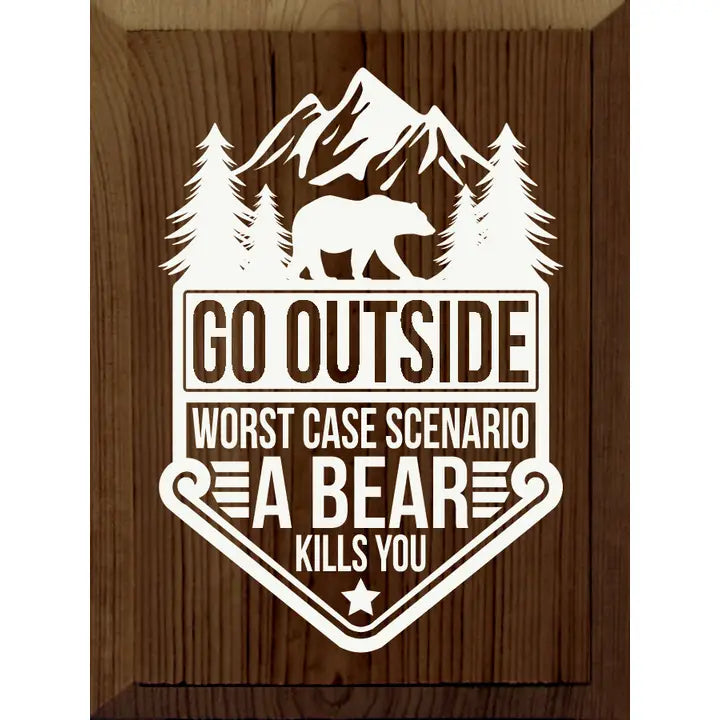 Go Outside - Worst Case Scenario, A Bear Kills You Wall Sign