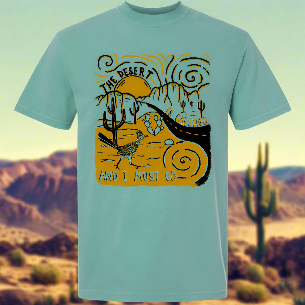 The Desert is Calling and I Must Go Tee