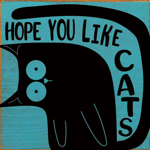 Hope You Like Cats Wood Sign